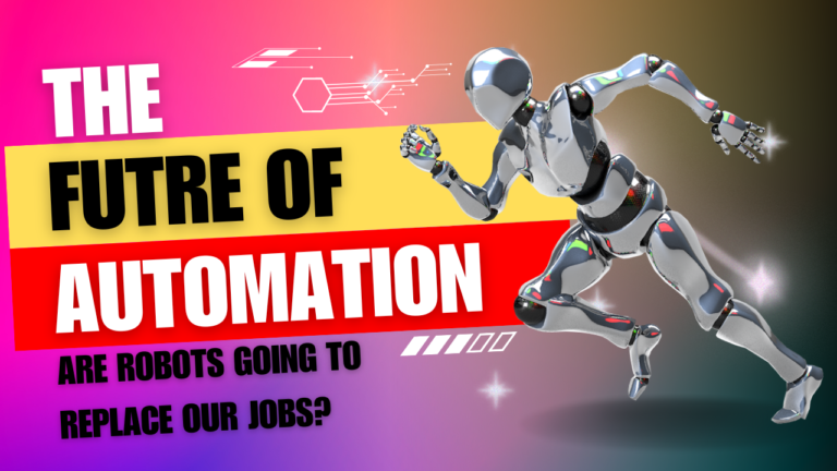 The Future of Automation: Are Robots Going to Replace Our Jobs?