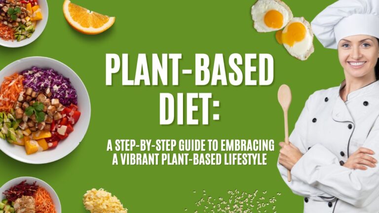 Plant-based diet: A Step-by-Step Guide to Embracing a Vibrant Plant-Based Lifestyle